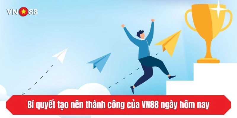 Bí quyết tạo nên thành công của VN88 ngày hôm nay