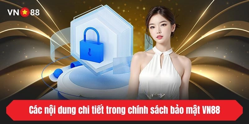 Các nội dung chi tiết trong chính sách bảo mật VN88