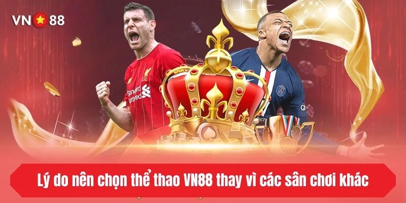 Lý do nên chọn thể thao VN88 thay vì các sân chơi khác