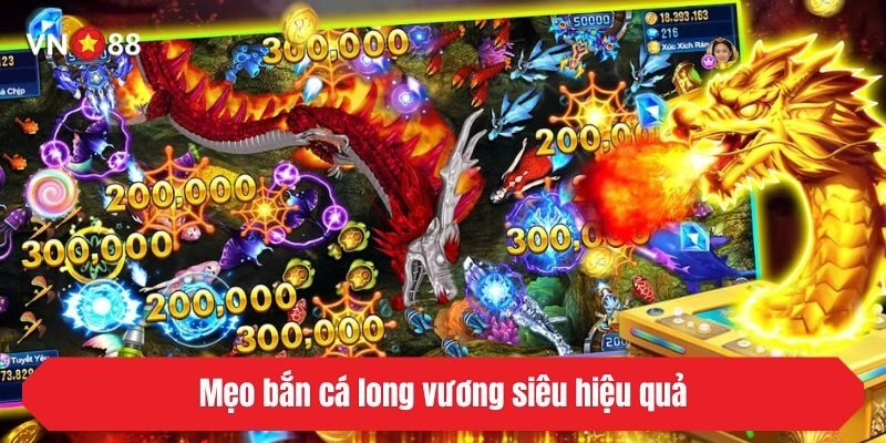 Mẹo bắn cá long vương siêu hiệu quả