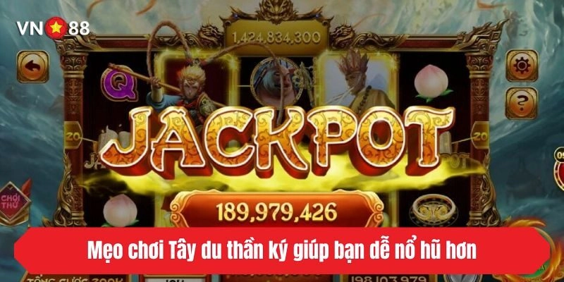 Mẹo chơi Tây du thần ký giúp bạn dễ nổ hũ hơn