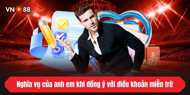 Nghĩa vụ của anh em khi đồng ý với điều khoản miễn trừ