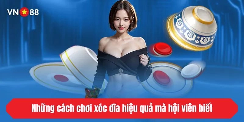 Những cách chơi xóc đĩa hiệu quả mà hội viên biết