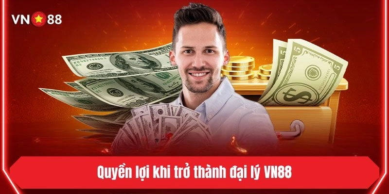Quyền lợi khi trở thành đại lý VN88
