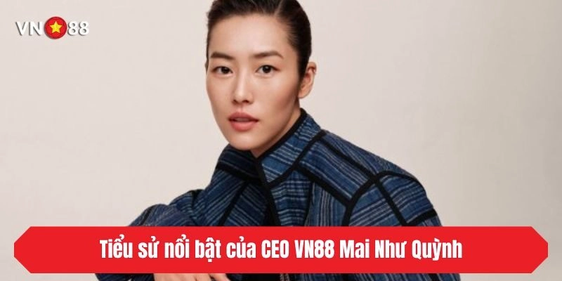 Tiểu sử nổi bật của CEO VN88 Mai Như Quỳnh