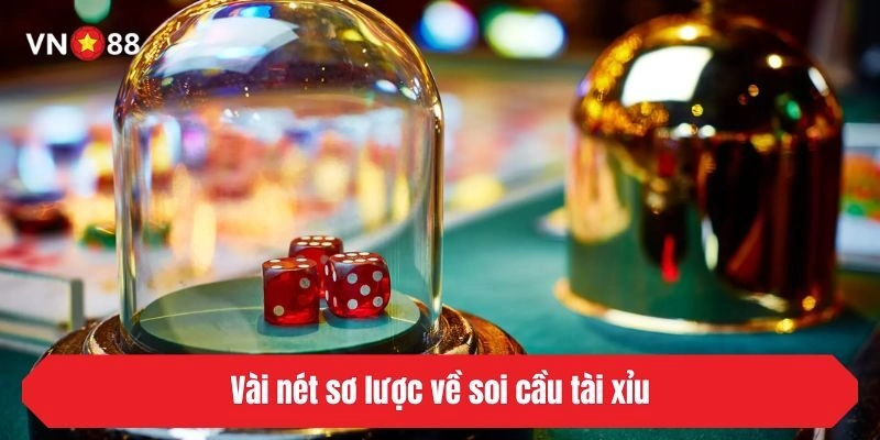 Vài nét sơ lược về soi cầu tài xỉu